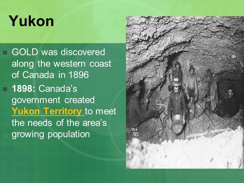 Yukon GOLD was discovered along the western coast of Canada in 1896 1898: Canada’s